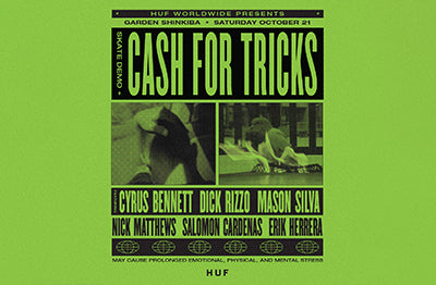 HUF WORLDWIDE PRESENTS<br />"SKATE DEMO ＋ CASH FOR TRICKS”